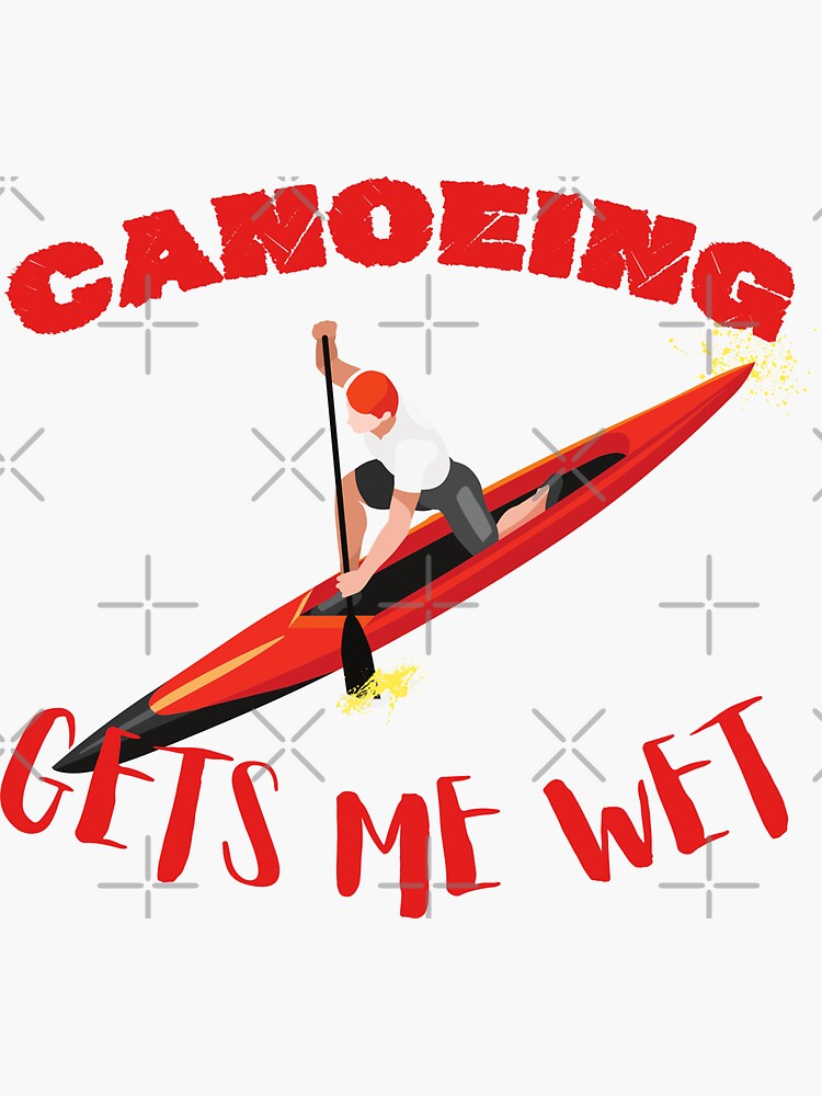 "Canoeing gets me wet" Sticker for Sale by Cheffsspecials Redbubble