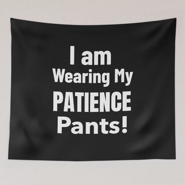 Item preview, I Am Wearing My Patience Pants designed and sold by DiscGolfTees.