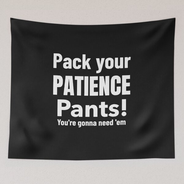 Item preview, Pack Your Patience Pants Youre Gonna Need em designed and sold by DiscGolfTees.