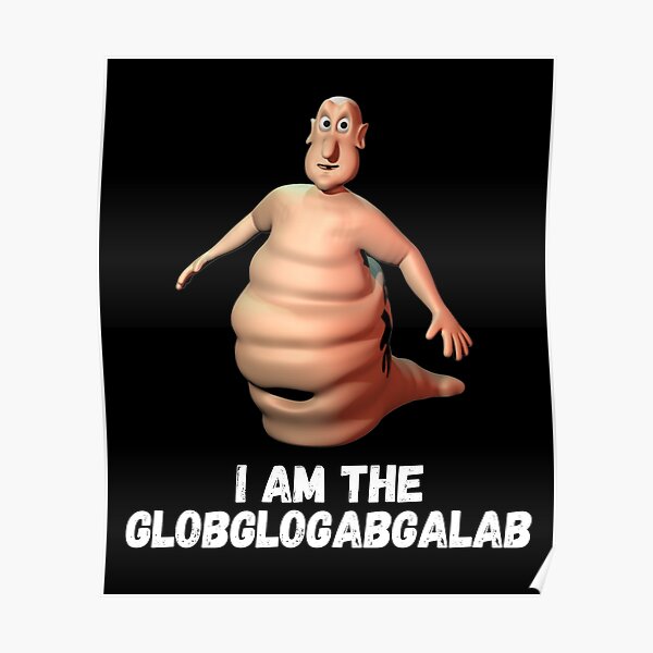 Im the globglogabgalab Poster