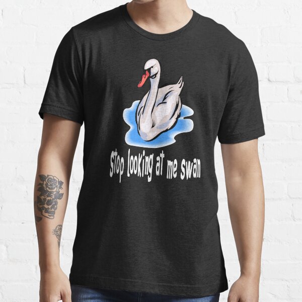 Stop Looking At Me Swan Essential T-Shirt