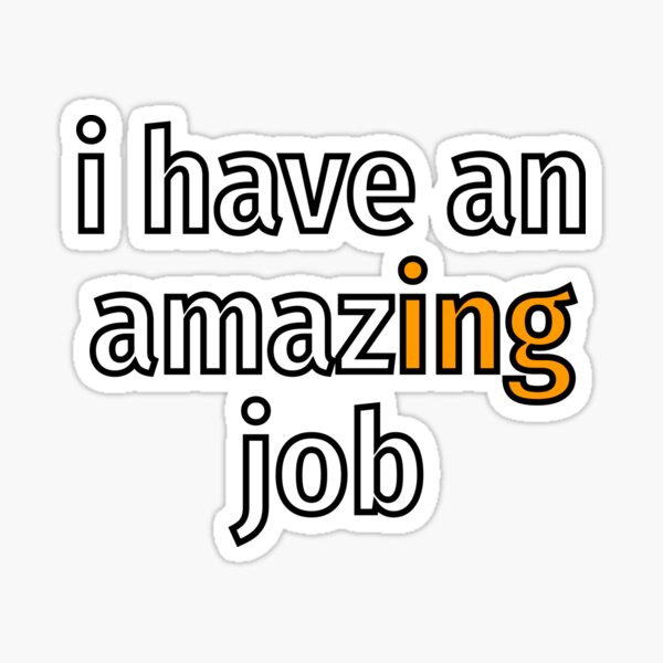 I have an amazing job Sticker