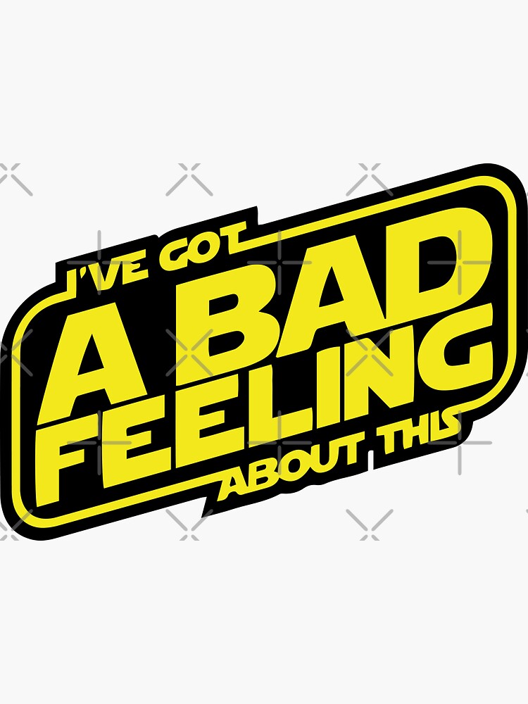 "I've got a bad feeling about this" Sticker for Sale by kd001614