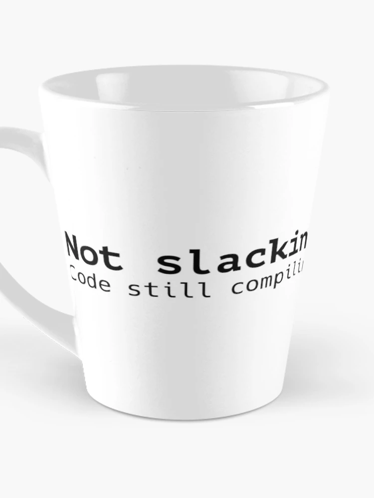 Thumbnail 3 of 4, Coffee Mug, Not slacking code still compiling designed and sold by codepuns.
