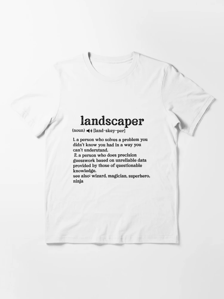 Landscaper Definition; See also: Wizard, Magician, Superhero, Ninja  Essential T-Shirt for Sale by TeesYouWant