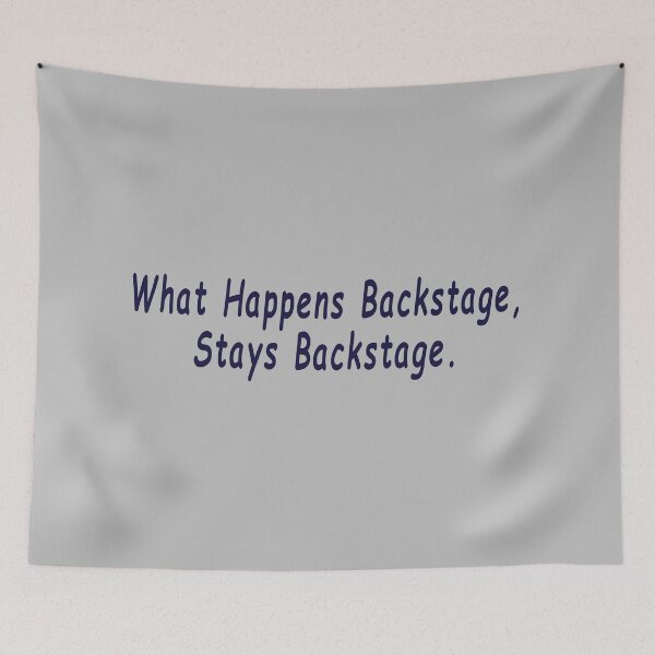 Item preview, What Happens Backstage, Stays Backstage. designed and sold by AddisonArtworks.