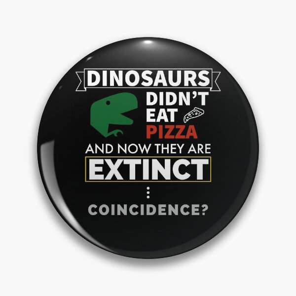 Item preview, Dinosaurs Didn't Eat Pizza And Now They Are Extinct Coincidence? designed and sold by FP-POD.