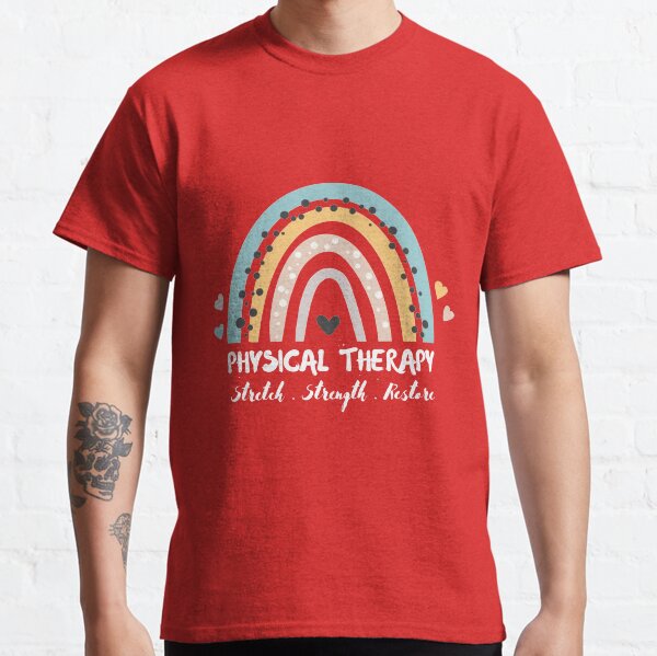 Physical Therapy, Stretch Strength Restore, Rainbow Physiotherapy 2 Classic T-Shirt