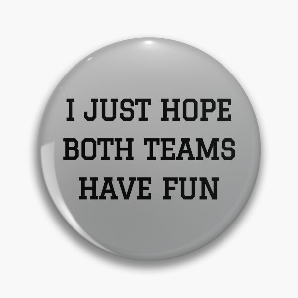 Item preview, I Just Hope Both Teams Have Fun designed and sold by M-Artie.