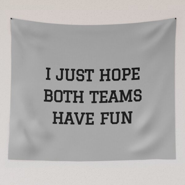 Item preview, I Just Hope Both Teams Have Fun designed and sold by M-Artie.