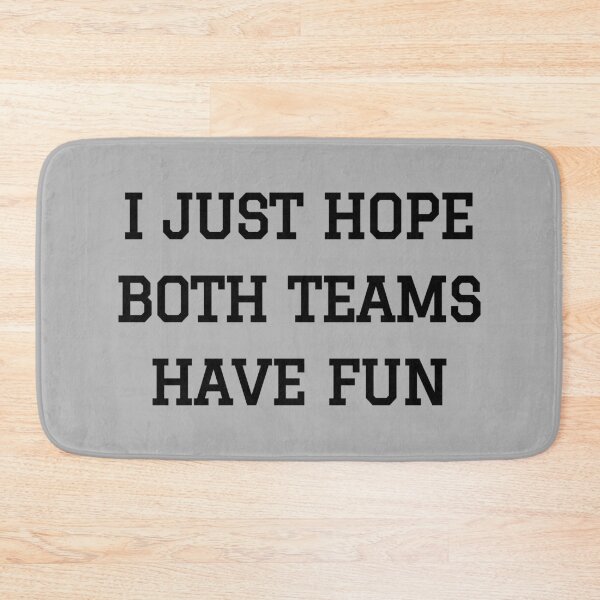 Item preview, I Just Hope Both Teams Have Fun designed and sold by M-Artie.