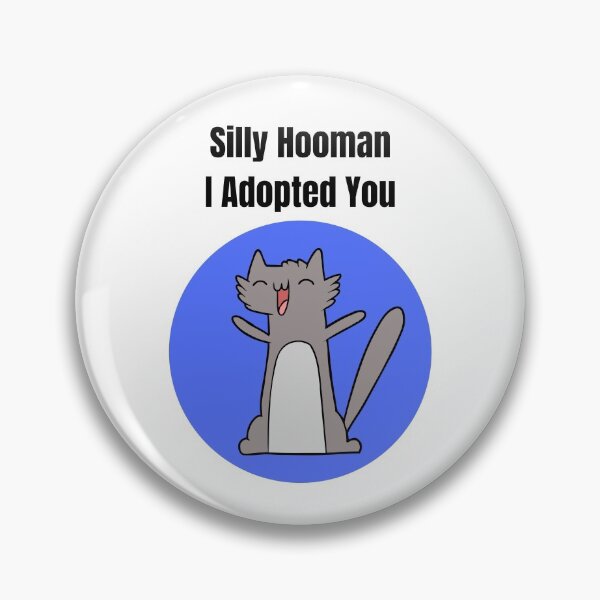 Item preview, Silly Hooman I Adopted You designed and sold by TheSmartAnimal.