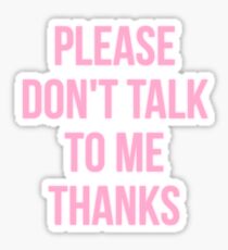 please don't talk to me, thanks. Sticker