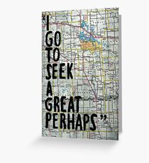 I Go to Seek a Great Perhaps ~ Quote Greeting Card