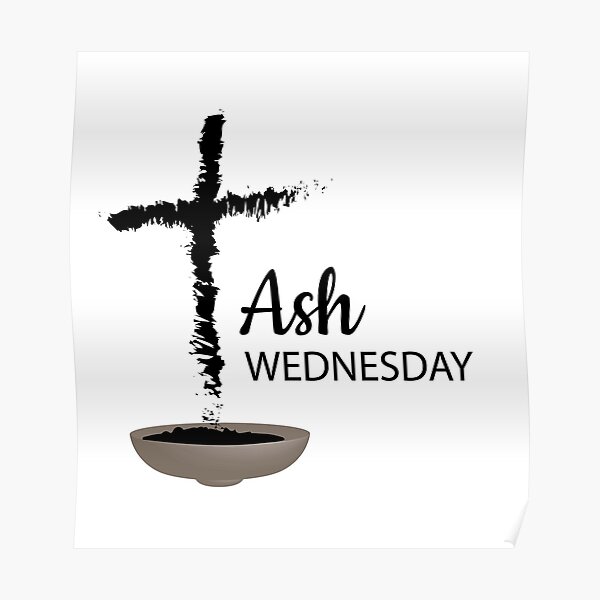 "ash wednesday first day of lent" Poster by ismailalrawi Redbubble