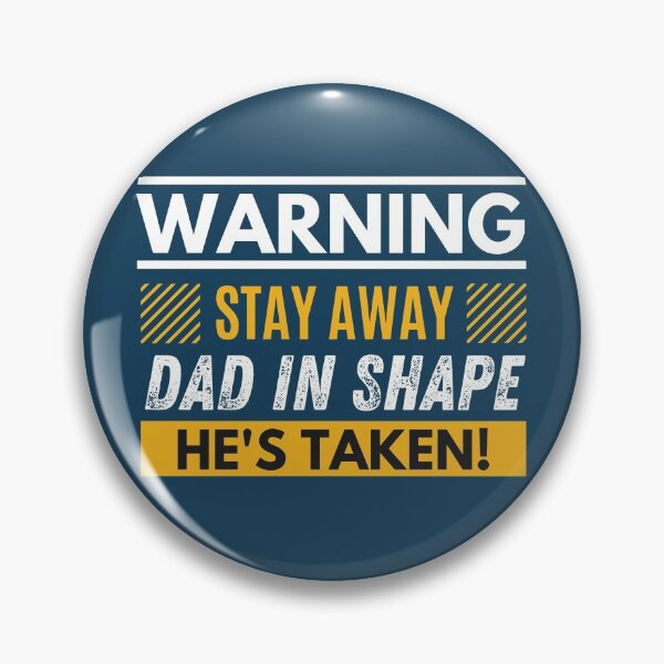 Item preview, Stay away, Dad in shape, he's taken designed and sold by Unchainthebeast.