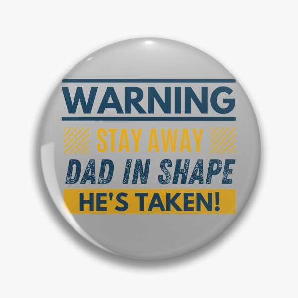 Item preview, Stay away, Dad in shape, he's taken designed and sold by Unchainthebeast.