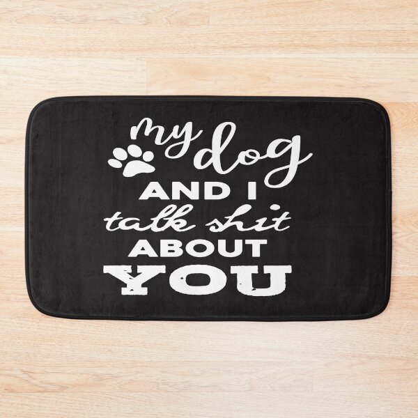 Item preview, Funny Dog Quote Sarcastic My Dog and I Talk Shit about You  designed and sold by mydesigns15.