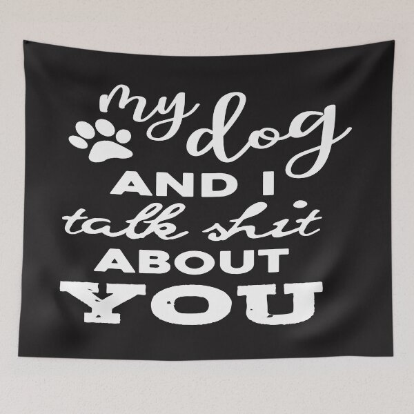 Item preview, Funny Dog Quote Sarcastic My Dog and I Talk Shit about You  designed and sold by mydesigns15.