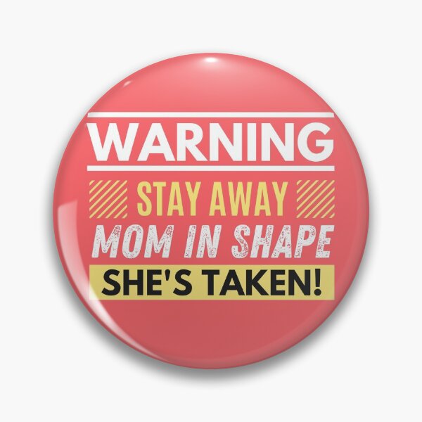 Item preview, Stay away, mom in shape, she's taken designed and sold by Unchainthebeast.