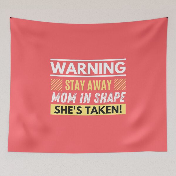 Item preview, Stay away, mom in shape, she's taken designed and sold by Unchainthebeast.