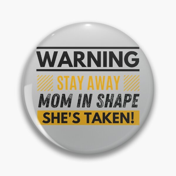 Item preview, Stay away, mom in shape, she's taken designed and sold by Unchainthebeast.