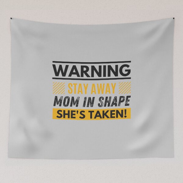 Item preview, Stay away, mom in shape, she's taken designed and sold by Unchainthebeast.