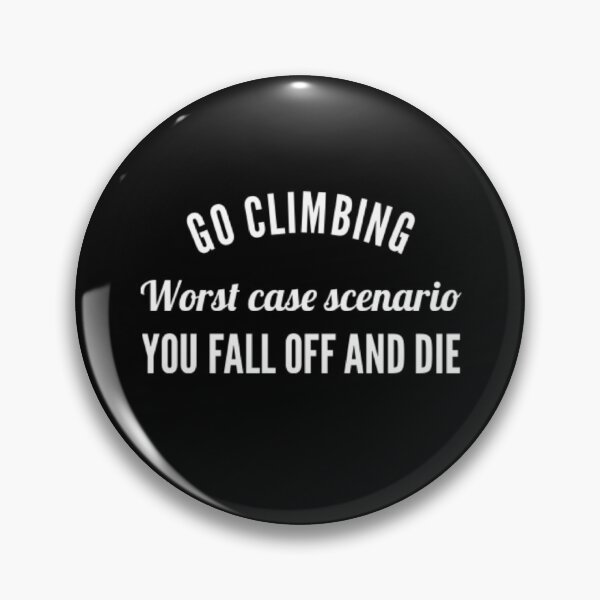 Item preview, Go climbing, worse case scenario you fall off and die designed and sold by Sarahs Adventures  .