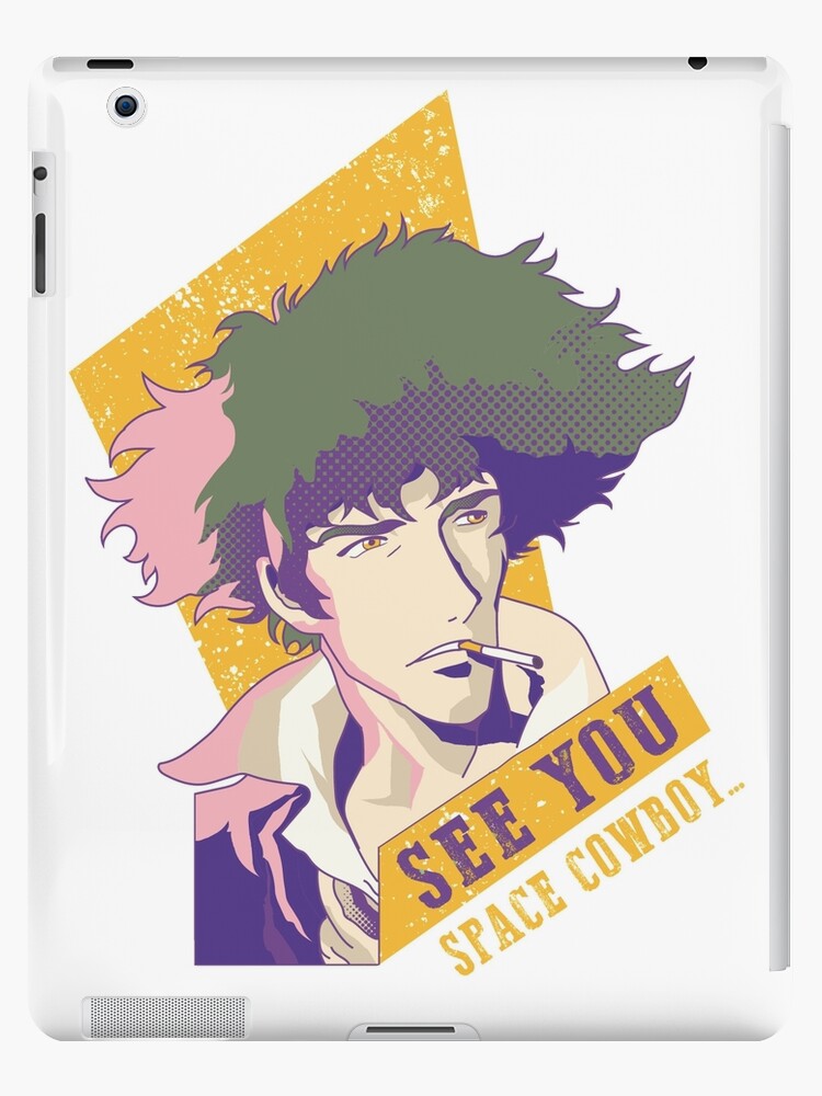 See You Space Cowboy Spike Cowboy Bebop Ipad Case Skin By Dystopix Redbubble