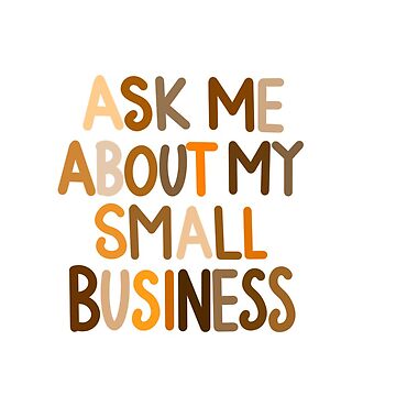 Artwork thumbnail, Ask me about my small business by Kate Bryan Art