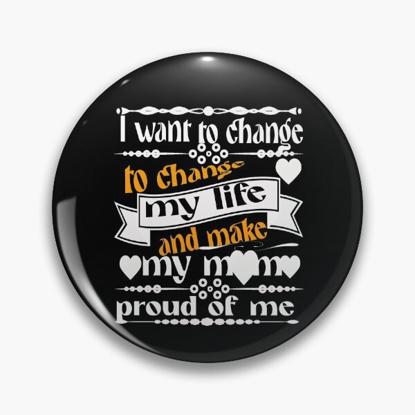 Item preview, I want to change my life, and make my mom proud of me designed and sold by hakiseller.