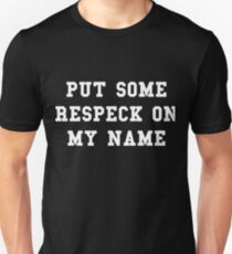 Put Some Respeck On My Name Unisex T-Shirt
