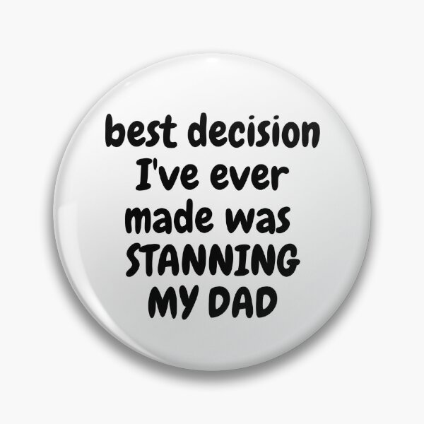 Item preview, best decision I've ever made was STANNING MY DAD designed and sold by Omniodise.