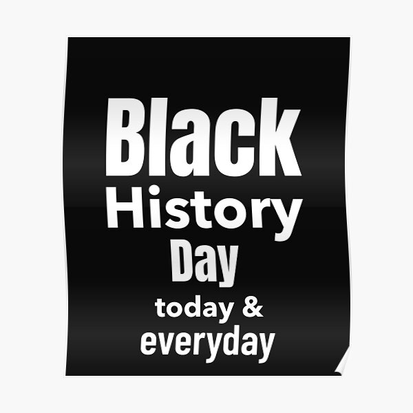 "Black History Day Today and Everyday, Celebrate, Black History Month