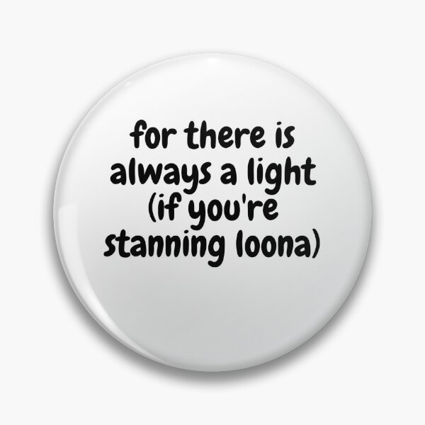 Item preview, for there is always a light (if you're stanning loona) designed and sold by Omniodise.