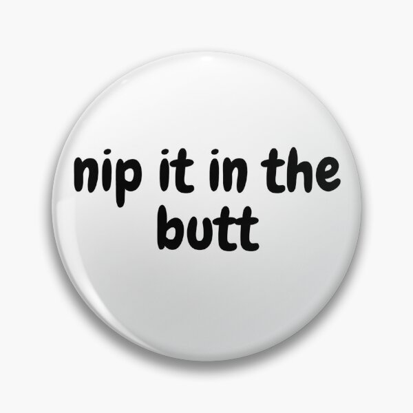 Item preview, nip it in the butt designed and sold by Omniodise.