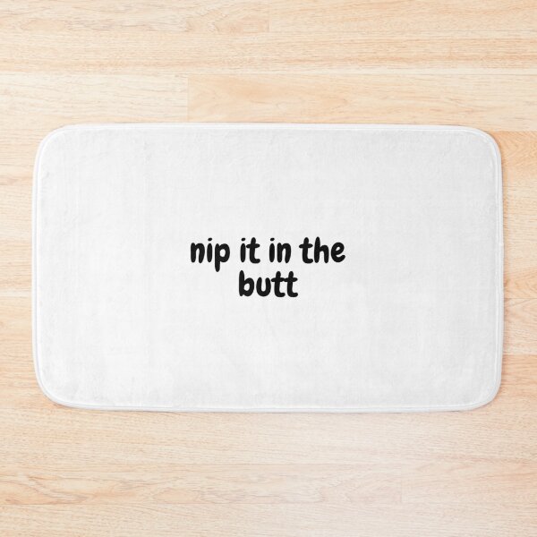 Item preview, nip it in the butt designed and sold by Omniodise.