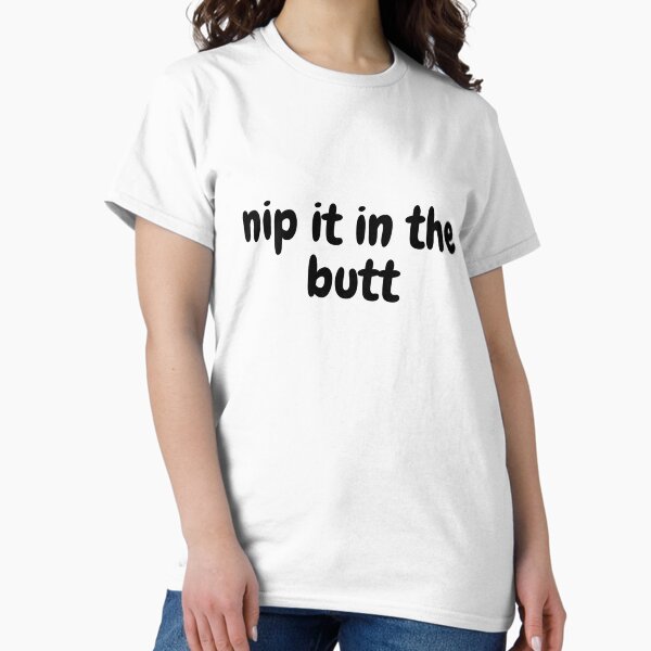 Item preview, nip it in the butt designed and sold by Omniodise.