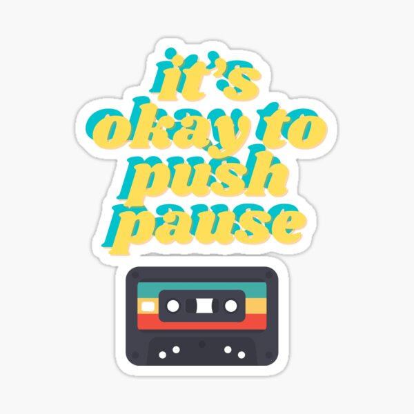 It’s okay to push pause Sticker