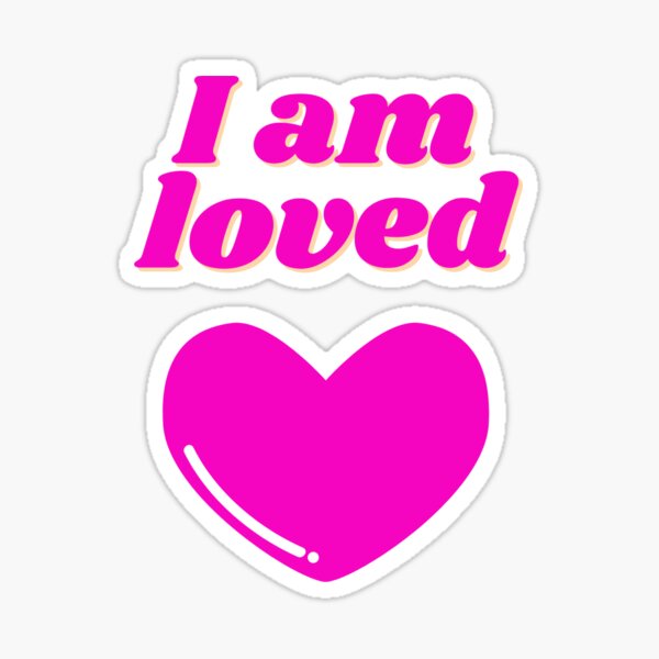 I am loved Sticker