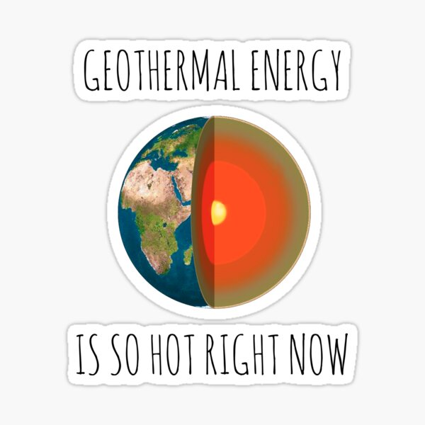GEOTHERMAL ENERGY IS SO HOT RIGHT NOW Sticker
