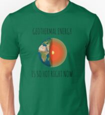 GEOTHERMAL ENERGY IS SO HOT RIGHT NOW Unisex T-Shirt