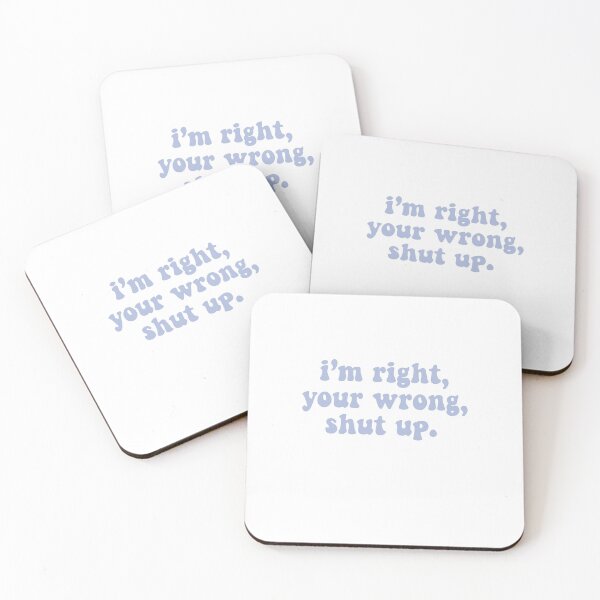 Item preview, I’m right, your wrong, shut up designed and sold by Christiana Nicole.