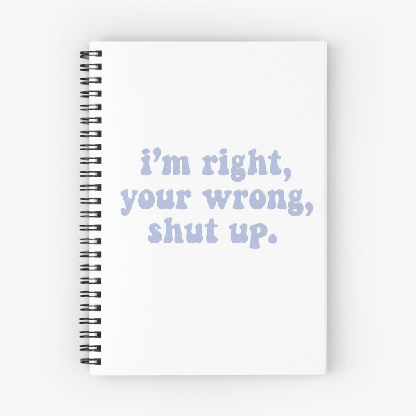 Item preview, I’m right, your wrong, shut up designed and sold by Christiana Nicole.
