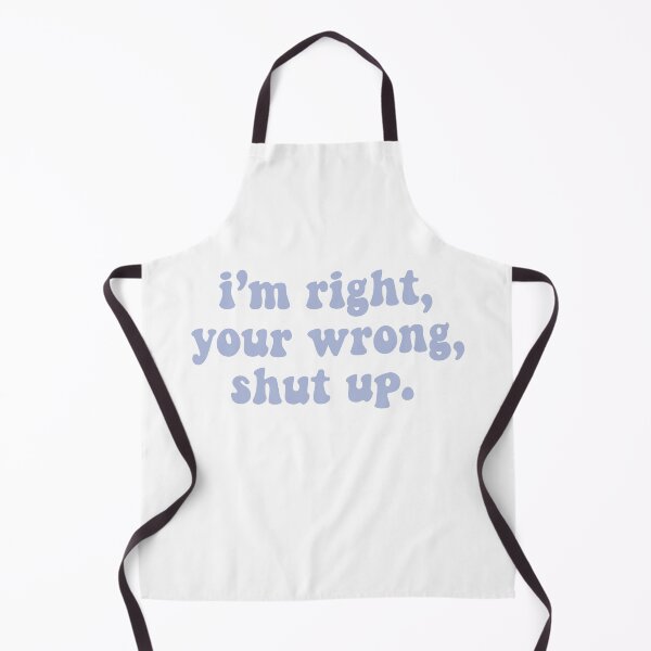 Item preview, I’m right, your wrong, shut up designed and sold by Christiana Nicole.