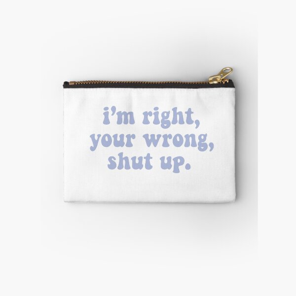Item preview, I’m right, your wrong, shut up designed and sold by Christiana Nicole.