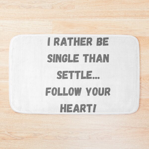 Item preview, I rather be single than to settle... Follow your heart! designed and sold by TIPJ.