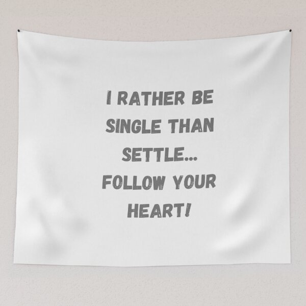 Item preview, I rather be single than to settle... Follow your heart! designed and sold by TIPJ.