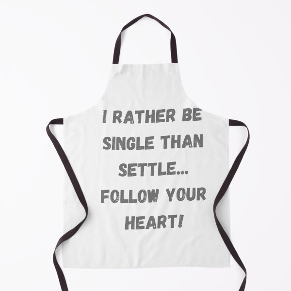 Item preview, I rather be single than to settle... Follow your heart! designed and sold by TIPJ.