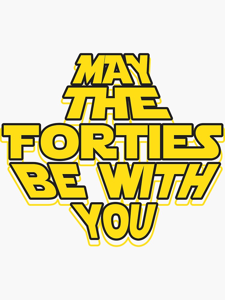 May The Forties Be With You Funny 40th Birthday Gift T Shirt May The Forties Be With You Funny 40th Birthday Gift T Shirt